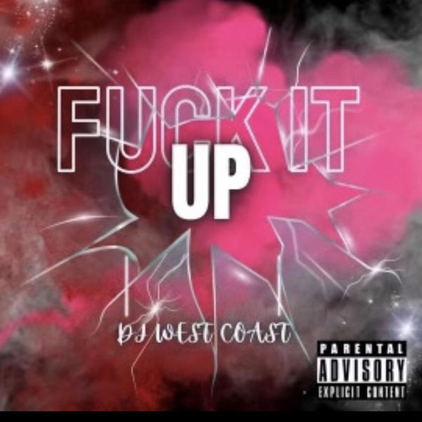 054 - F**k It Up — DJ West Coast